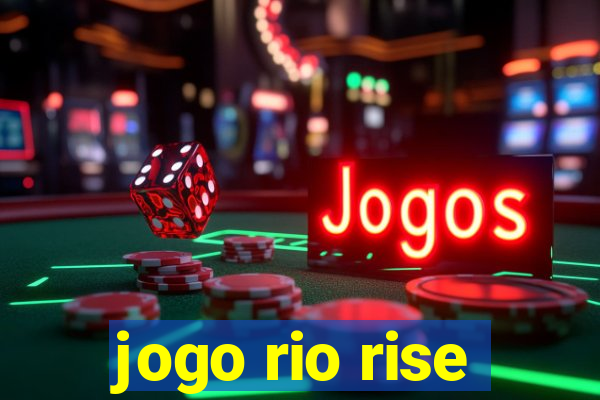 jogo rio rise